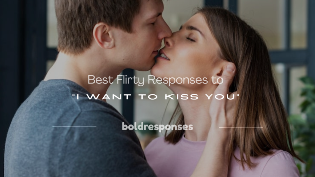 flirty response to i want to kiss you