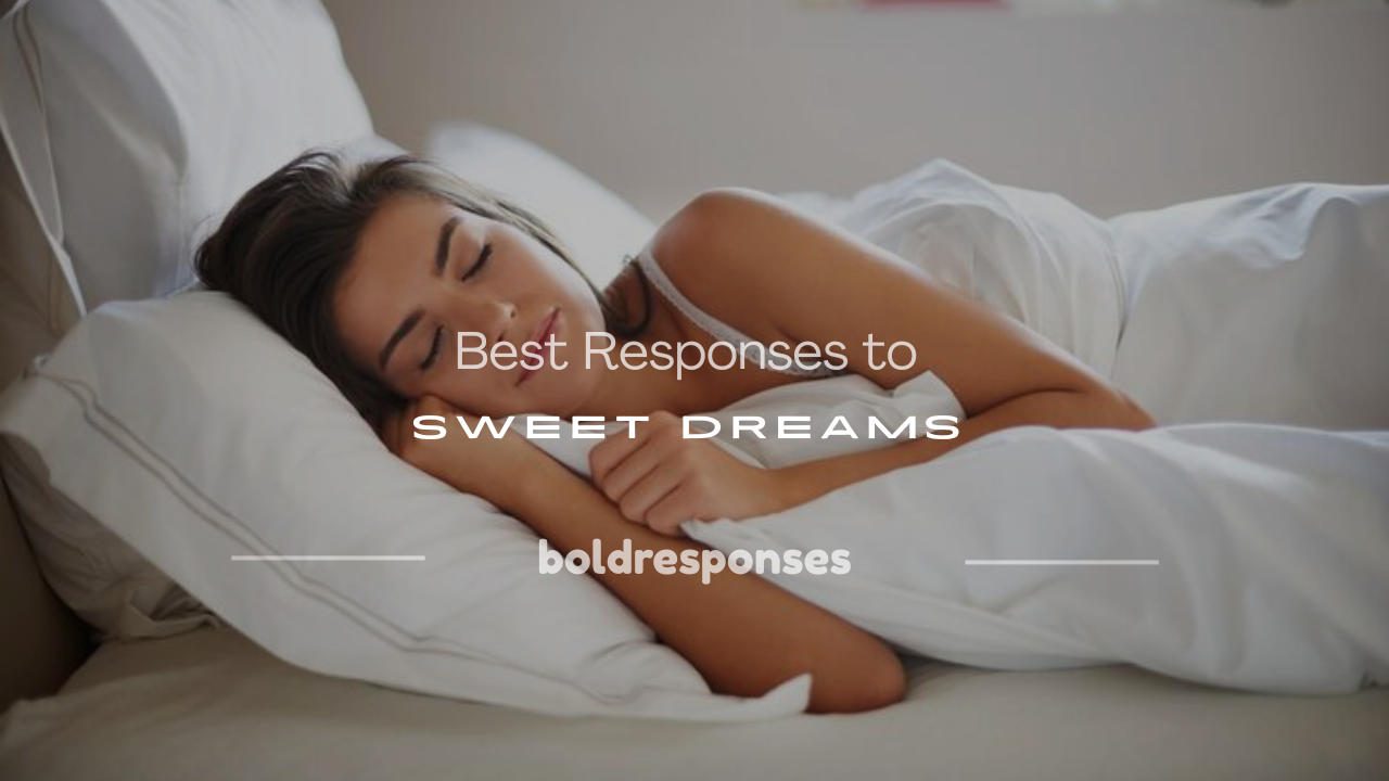 how to respond to sweet dreams