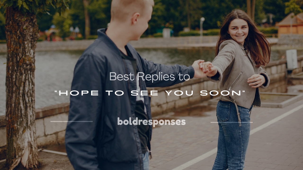 how to respond to hope to see you soon