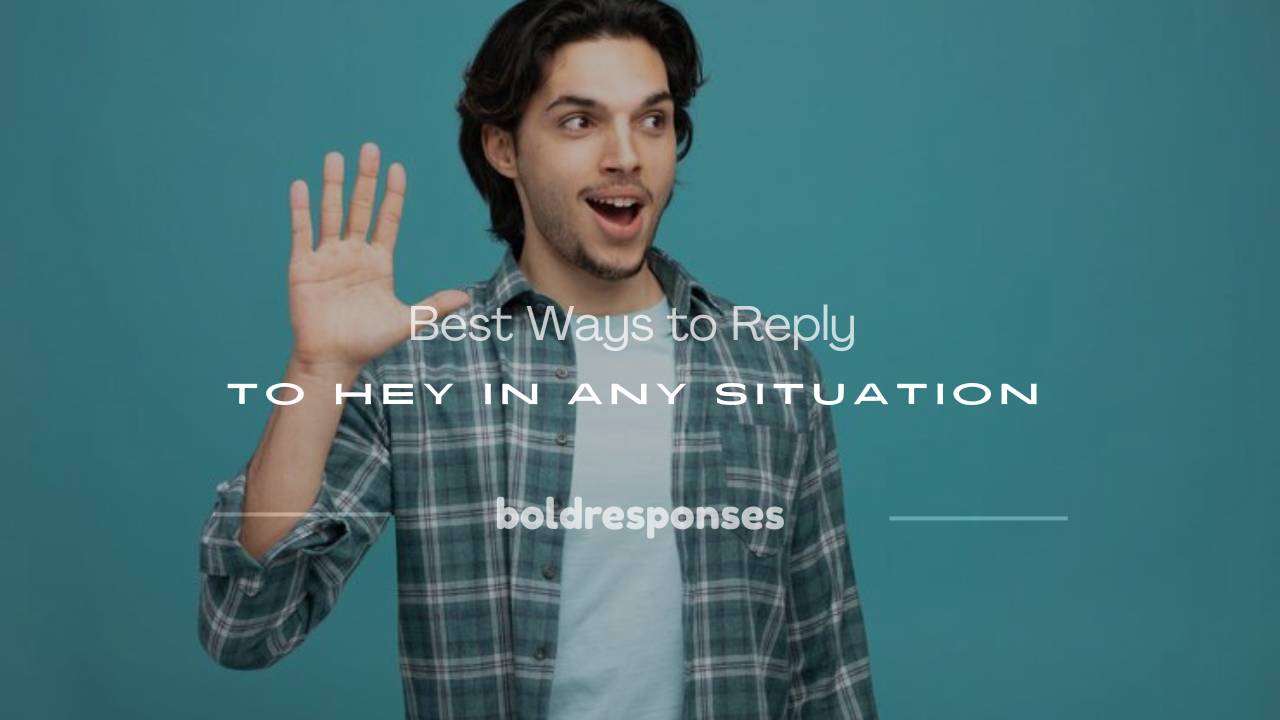 how to reply to Hey